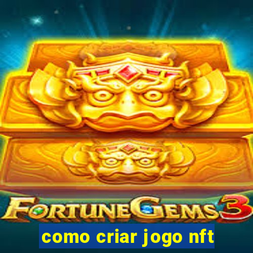 como criar jogo nft