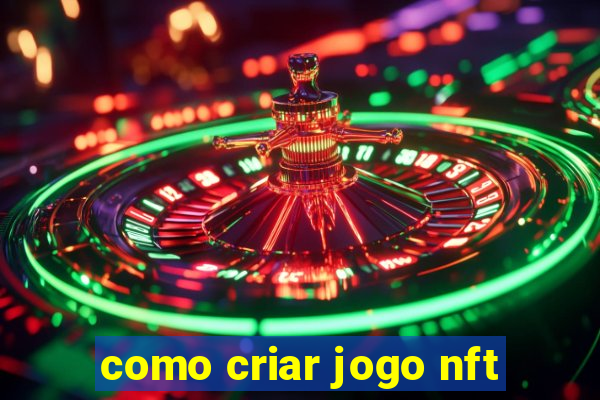 como criar jogo nft