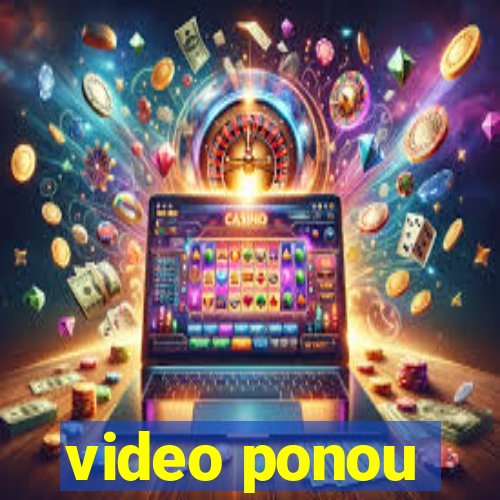 video ponou