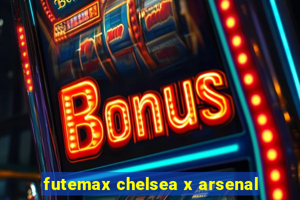 futemax chelsea x arsenal