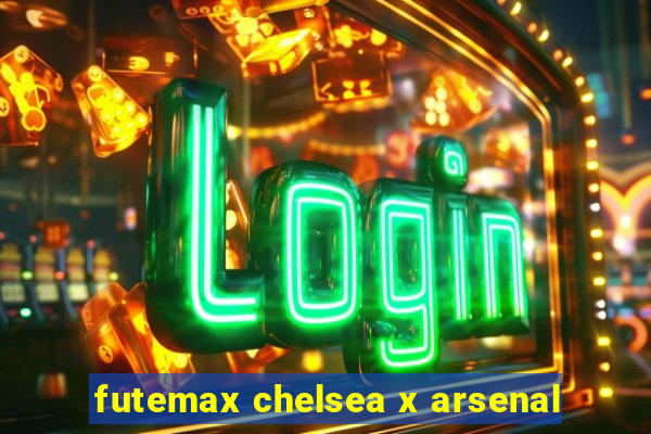 futemax chelsea x arsenal