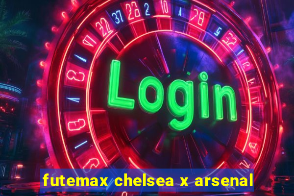 futemax chelsea x arsenal