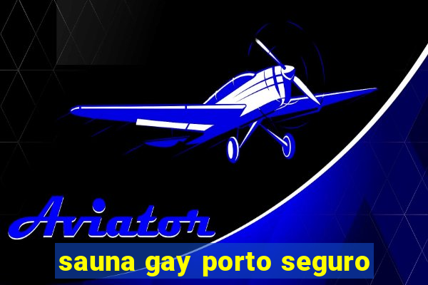 sauna gay porto seguro