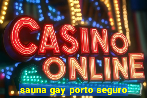 sauna gay porto seguro