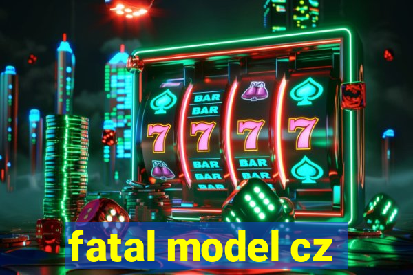 fatal model cz