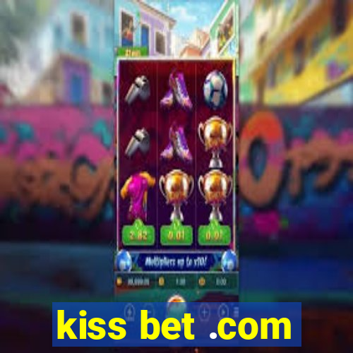 kiss bet .com