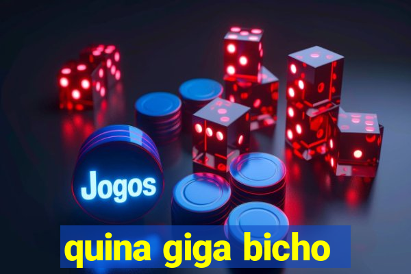 quina giga bicho