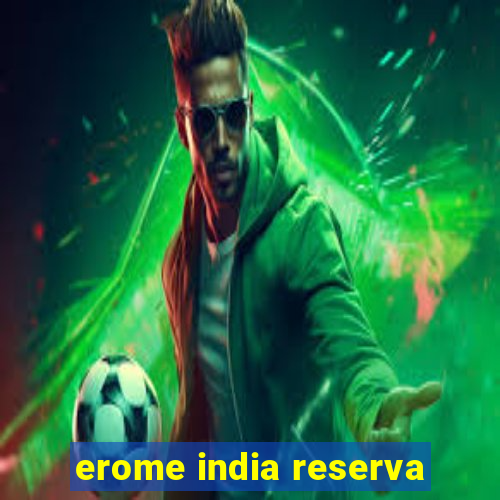 erome india reserva