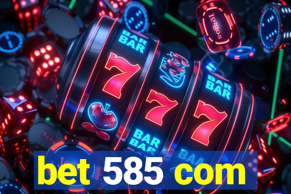 bet 585 com