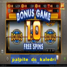 palpite do kaledri para o jogo do bicho