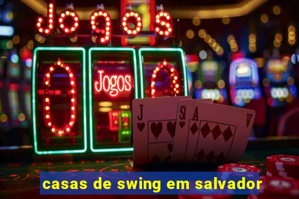 casas de swing em salvador