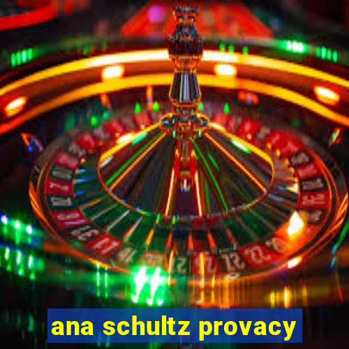 ana schultz provacy