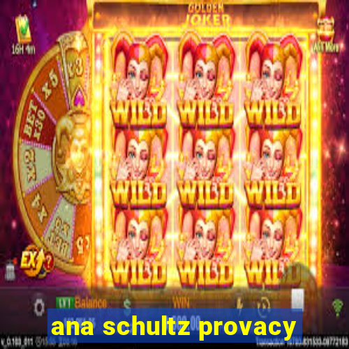 ana schultz provacy