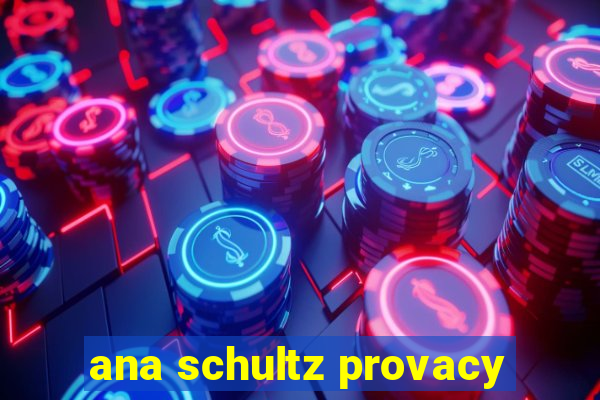 ana schultz provacy