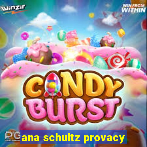 ana schultz provacy