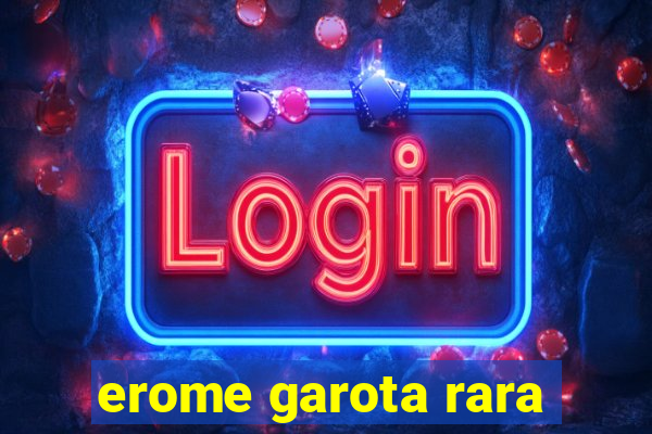 erome garota rara