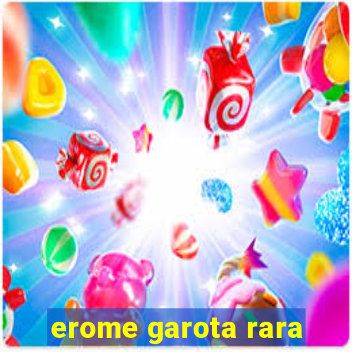 erome garota rara