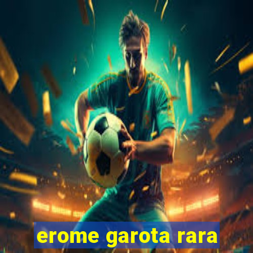 erome garota rara