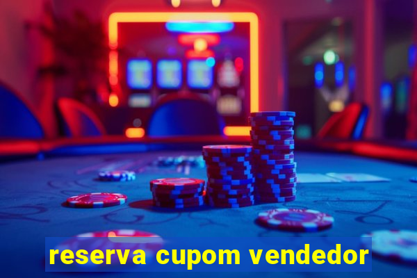 reserva cupom vendedor