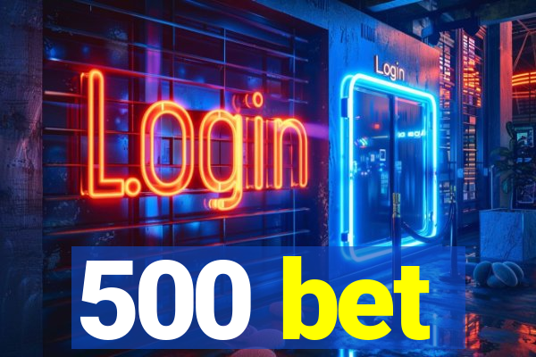 500 bet