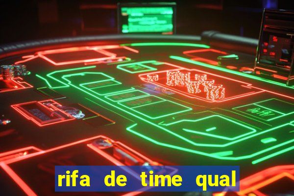 rifa de time qual sai mais