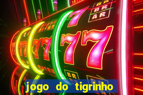 jogo do tigrinho bonus sem deposito