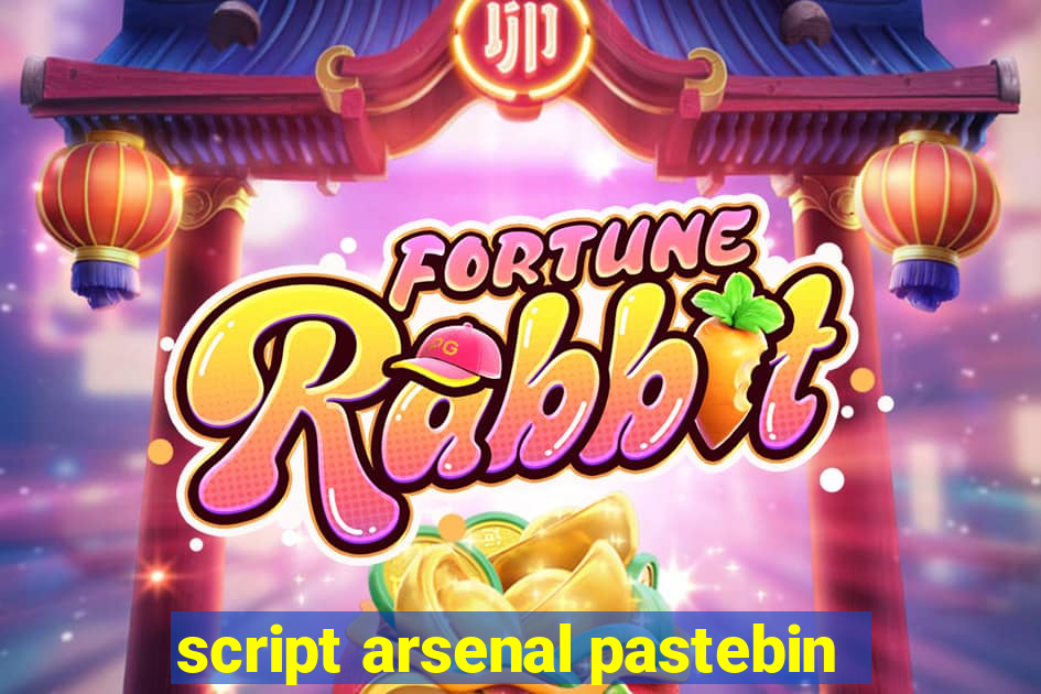 script arsenal pastebin