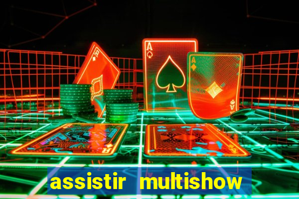 assistir multishow ao vivo online