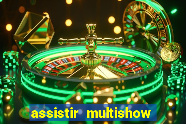 assistir multishow ao vivo online