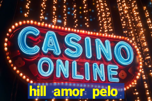 hill amor pelo jogo online