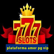 plataforma amor pg vip