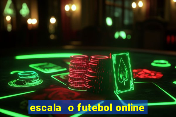 escala  o futebol online