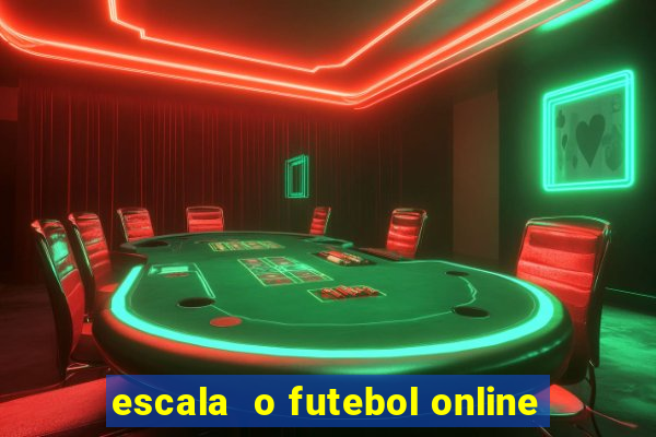 escala  o futebol online