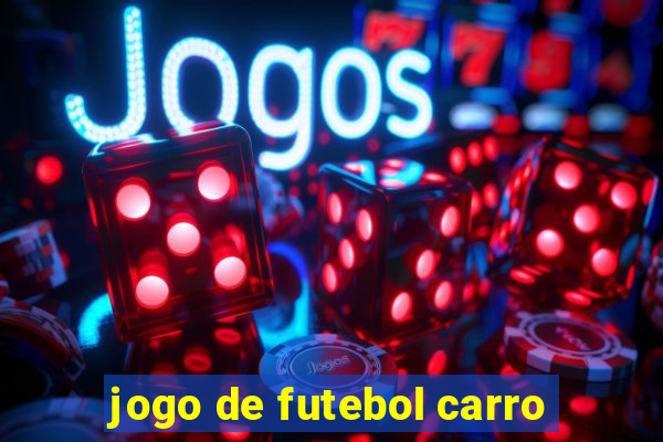 jogo de futebol carro