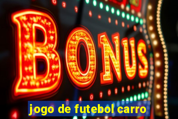 jogo de futebol carro