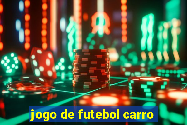 jogo de futebol carro