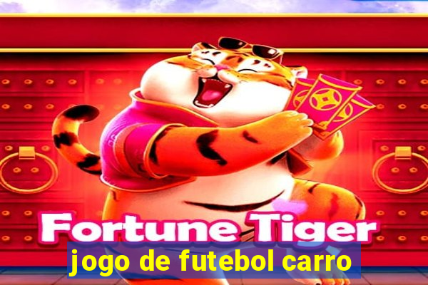 jogo de futebol carro