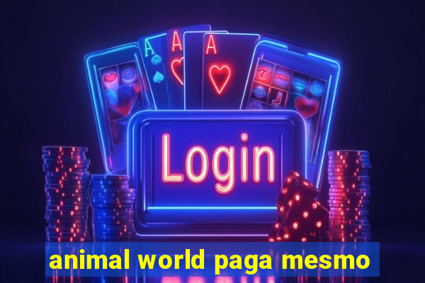 animal world paga mesmo