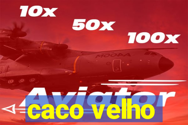 caco velho