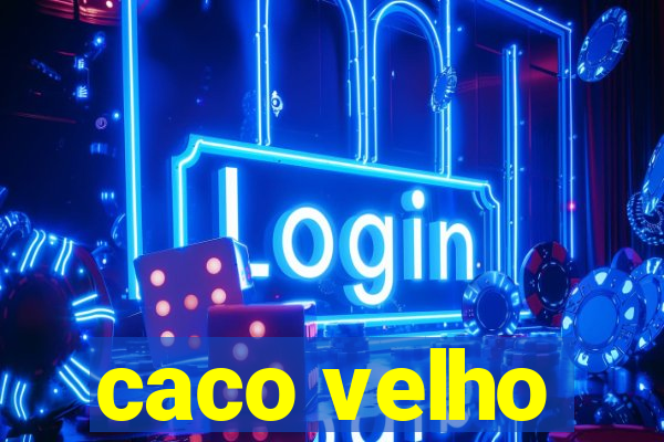 caco velho