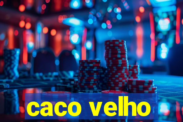 caco velho