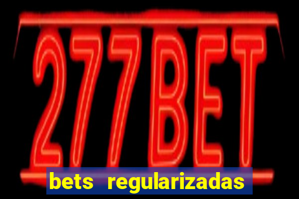 bets regularizadas no brasil