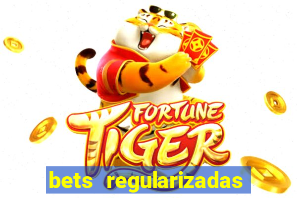 bets regularizadas no brasil