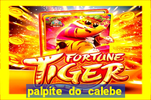 palpite do calebe para hoje