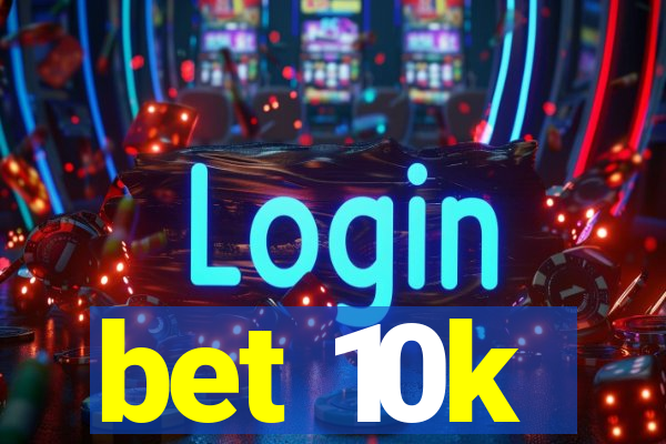 bet 10k