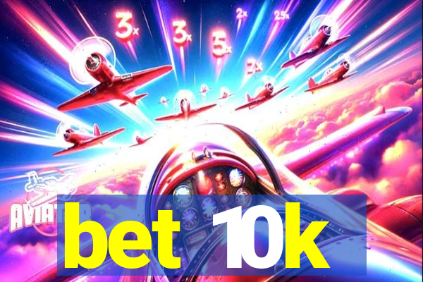 bet 10k