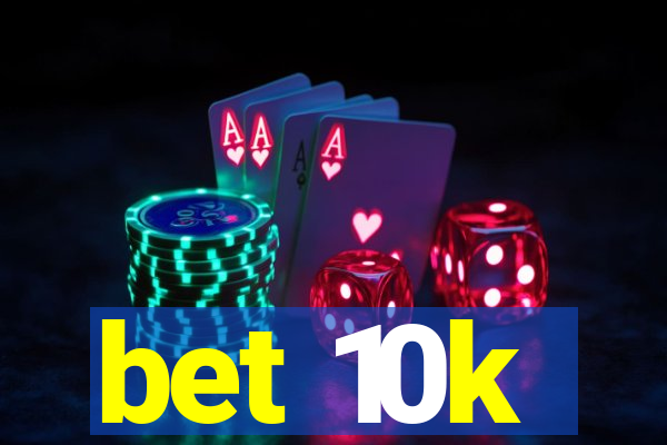 bet 10k