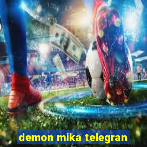 demon mika telegran