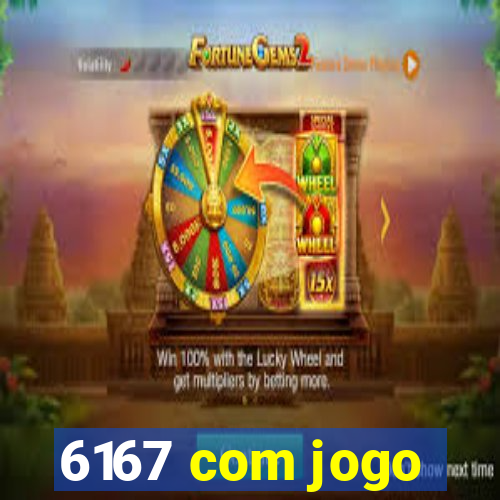 6167 com jogo