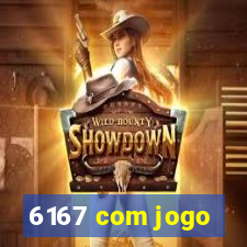 6167 com jogo